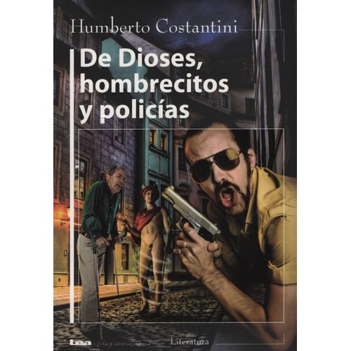 DE DIOSES, HOMBRECITOS Y POLICIAS - HUMBERTO CONSTANTINI