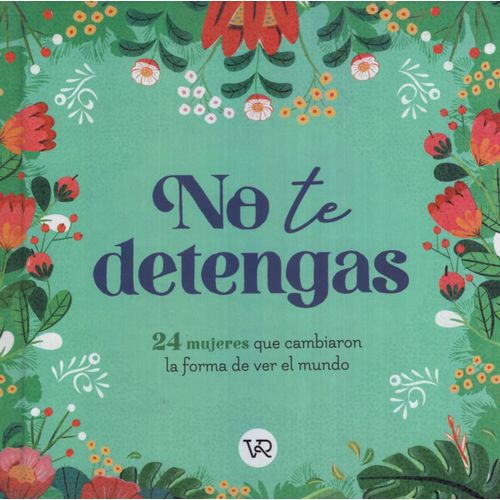 NO TE DETENGAS - 24 MUJERES QUE CAMBIARON LA FORMA DE VER EL