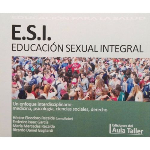 E.S.I. / EDUCACION SEXUAL INTEGRAL. UN ENFOQUE INTERDISCIPLI E.S.I. / EDUCACION SEXUAL INTEGRAL. UN ENFOQUE INTERDISCIPLI