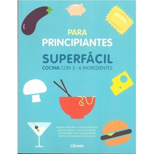 LIBRO PARA PRINCIPIANTES - SUPERFACIL COCINA CON 3 - 6 INGRE LIBRO PARA PRINCIPIANTES - SUPERFACIL COCINA CON 3 - 6 INGRE