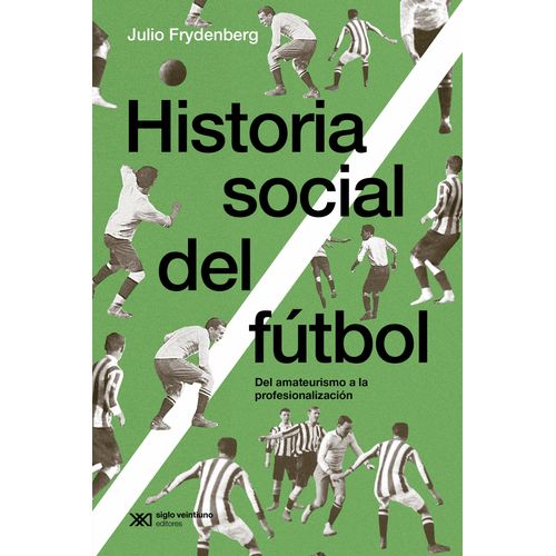 HISTORIA SOCIAL DEL FUTBOL - EDICION 2024 - JULIO FRYDENBERG