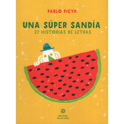 LIBRO UNA SUPER SANDIA - 27 HISTORIAS DE LETRAS