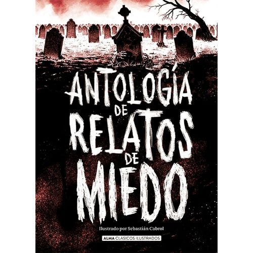 ANTOLOGIA DE RELATOS DE MIEDO - CLASICOS ILUSTRADOS