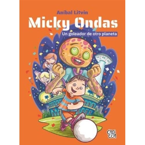 MICKY ONDAS - UN GOLEADOR DE OTRO PLANETA - ANIBAL LITVIN