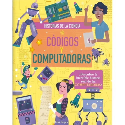 CODIGOS Y COMPUTADORAS - HISTORIAS DE LA CIENCIA - LISA REGA
