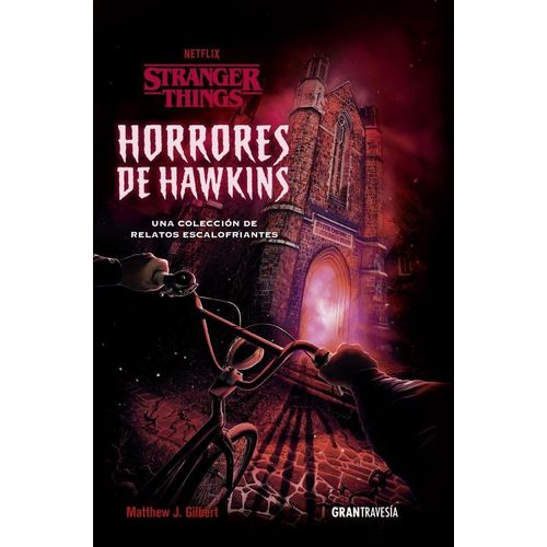 STRANGER THINGS. HORRORES DE HAWKINS - MATTHEW GILBERT