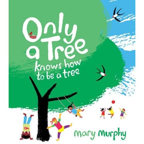 ONLY A TREE, KNOWS HOW TO BE A TREE - MARY MURPHY