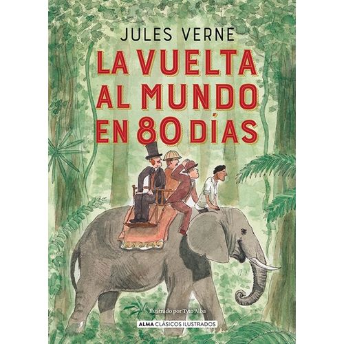 LA VUELTA AL MUNDO EN 80 DIAS - ALMA CLASICOS ILUSTRADOS