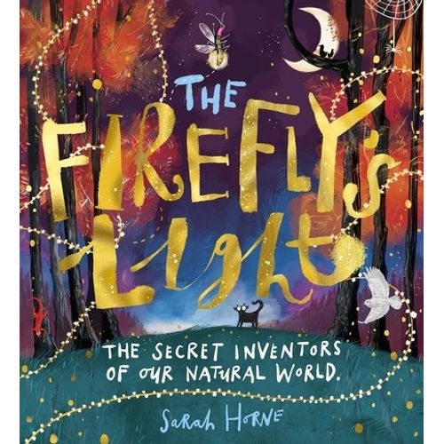 FIREFLY'S LIGHT - THE SECRET INVENTORS OF OUR NATURAL WORLD