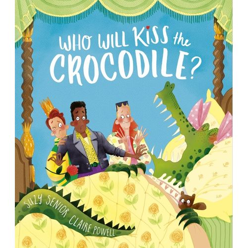 WHO WILL KISS THE CROCODILE? - SUZY SENIOR - CLAIRE POWELL