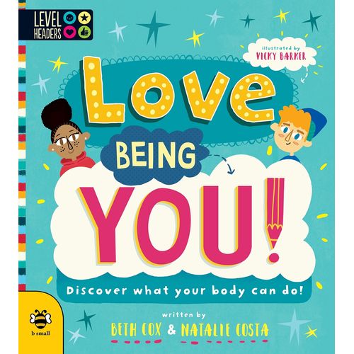 LOVE BEING YOU! - DISCOVER WHAT YOUR BODY CAN DO!