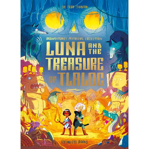 LUNA AND THE TREASURE OF TLALO - JOE TODD-STANTON
