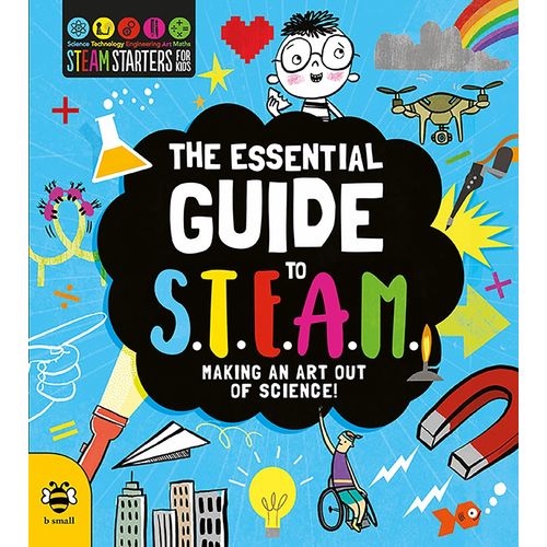 THE ESSENTIAL GUIDE TO STEAM - MAKING AN ART OUT OF SCIENCE!