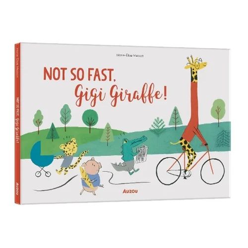 NOT SO FAST, GIGI GIRAFFE! - MARIE-ELISE MASSON NOT SO FAST, GIGI GIRAFFE! - MARIE-ELISE MASSON