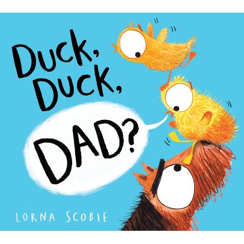 DUCK, DUCK, DAD? - LORNA SCOBIE