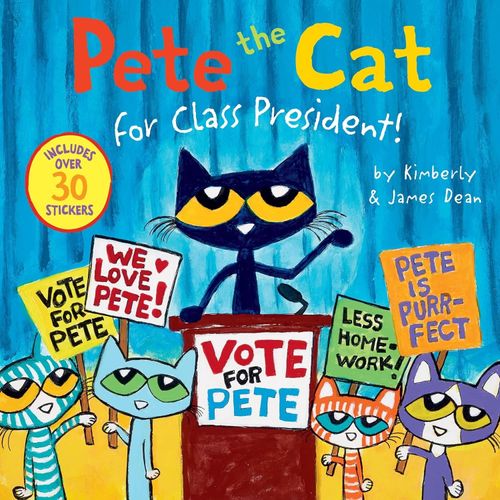 PETE THE CAT FOR CLASS PRESIDENT! - JAMES DEAN - KIMBERLY DE