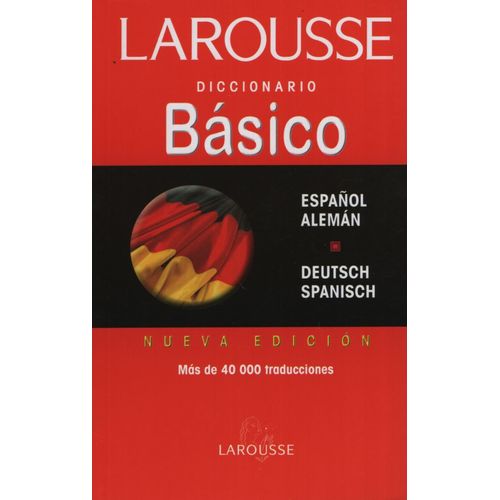 LAROUSSE DICCIONARIO BASICO ESPAÑOL ALEMAN - DEUTSCH SPANISC LAROUSSE DICCIONARIO BASICO ESPAÑOL ALEMAN - DEUTSCH SPANISC