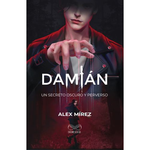 DAMIAN. UN SECRETO OSCURO Y PERVERSO - WATTPAD - ALEX MIREZ