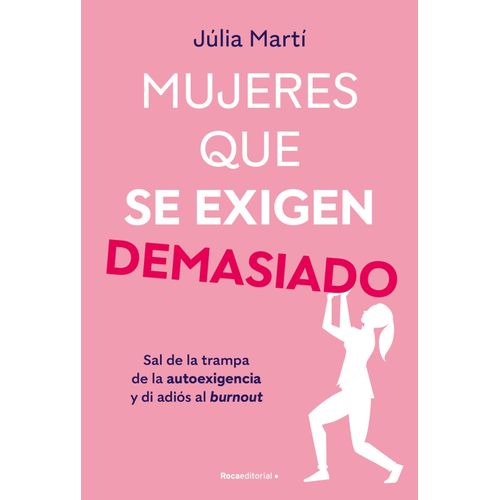 MUJERES QUE SE EXIGEN DEMASIADO - JULIA MARTI