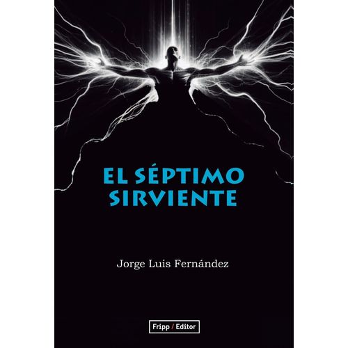 EL SEPTIMO SIRVIENTE - JOSE LUIS FERNANDEZ