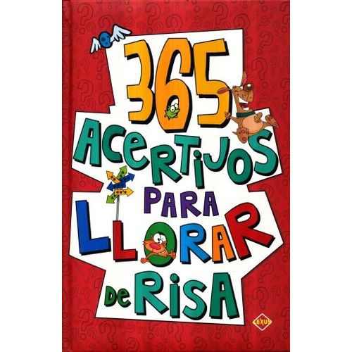 365 ACERTIJOS PARA LLORAR DE RISA 365 ACERTIJOS PARA LLORAR DE RISA