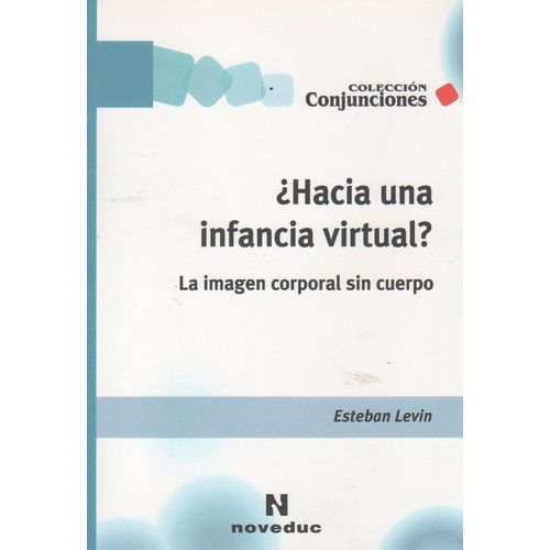 HACIA UNA INFANCIA VIRTUAL ? LA IMAGEN CORPORAL SIN CUERPO /