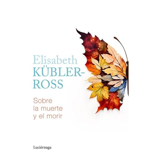 SOBRE LA MUERTE Y EL MORIR - ELISABETH KUBLER-ROSS