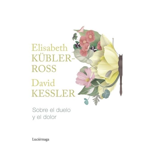 SOBRE EL DUELO Y EL DOLOR - ELISABETH KUBLER-ROSS / KESSLER