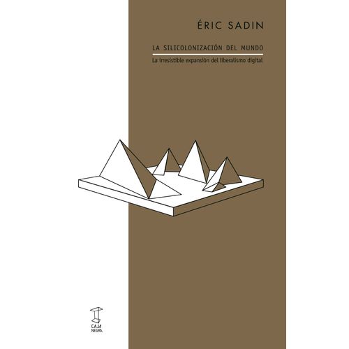LA SILICOLONIZACION DEL MUNDO - ERIC SADIN