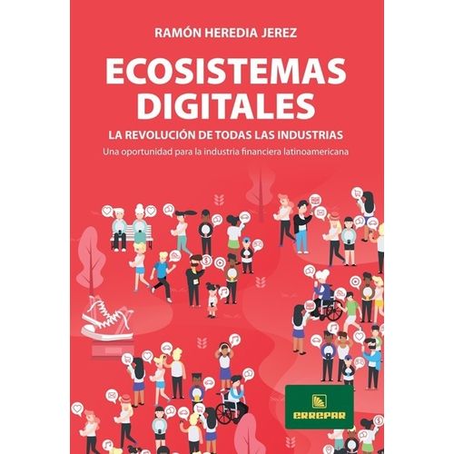 ECOSISTEMAS DIGITALES - LA REVOLUCION DE TODAS LAS INDUSTRIA