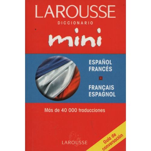 LAROUSSE DICCIONARIO MINI ESPAÑOL/FRANCES - FRANCAIS/ESPAGNO LAROUSSE DICCIONARIO MINI ESPAÑOL/FRANCES - FRANCAIS/ESPAGNO