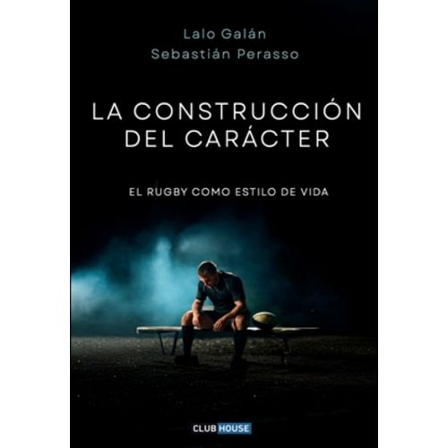 LA CONSTRUCCION DEL CARACTER - PERASSO / GALAN - RUGBY