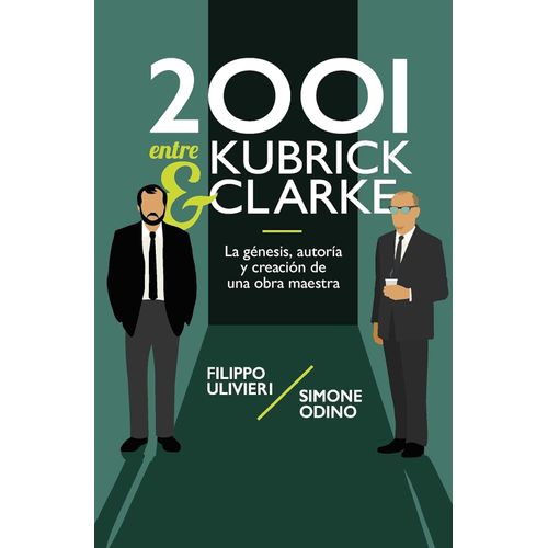 2001 ENTRE KUBRICK Y CLARKE- FILIPPO ULIVIERI - SIMONE ODINO