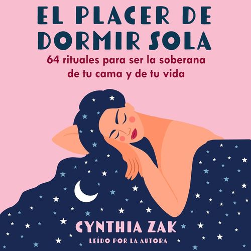 EL PLACER DE DORMIR SOLA - CYNTHIA ZAK
