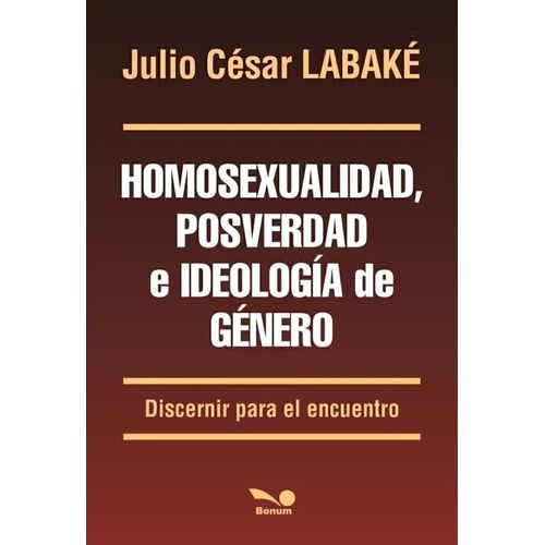 HOMOSEXUALIDAD , POSVERDAD E IDEOLOGIA DE GENERO