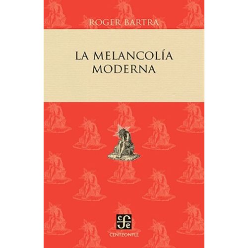 LA MELANCOLIA MODERNA - ROGER BARTERA