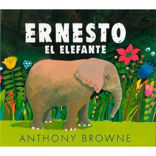 ERNESTO EL ELEFANTE - ANTHONY BROWNE