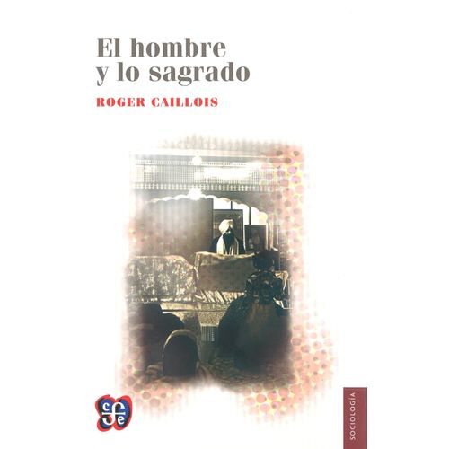 EL HOMBRE Y LO SAGRADO - ROGER CAILLOIS