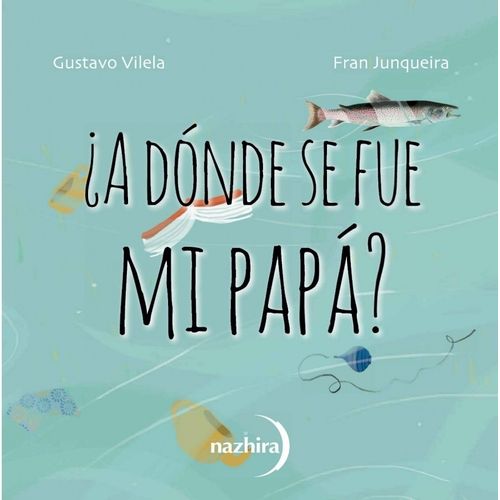 A DONDE SE FUE MI PAPA? - GUSTAVO VIDELA / FRAN JUNQUEIRA