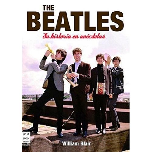 BEATLES - SU HISTORIA EN ANECDOTAS - WILLIAM BLAIR