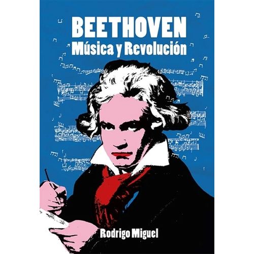 BEETHOVEN - MUSICA Y REVOLUCION - RODRIGO MIGUEL BEETHOVEN - MUSICA Y REVOLUCION - RODRIGO MIGUEL