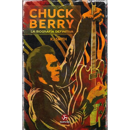 CHUCK BERRY - LA BIOGRAFIA DEFINITIVA - R. J. SMITH