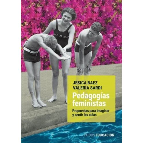 PEDAGOGIAS FEMINISTAS - PROPUESTAS PARA IMAGINAR Y SENTIR LA