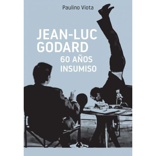 JEAN-LUC GODARD - 60 AÑOS INSUMISO - PAULINO VIOTA