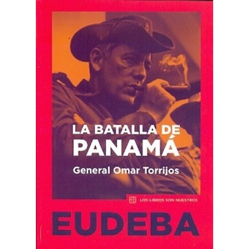 LA BATALLA DE PANAMA - OMAR TORRIJOS