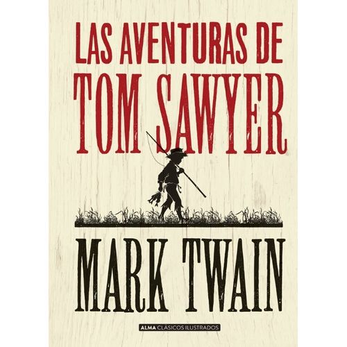 LAS AVENTURAS DE TOM SAWYER - MARK TWAIN - ALMA CLASICOS ILU