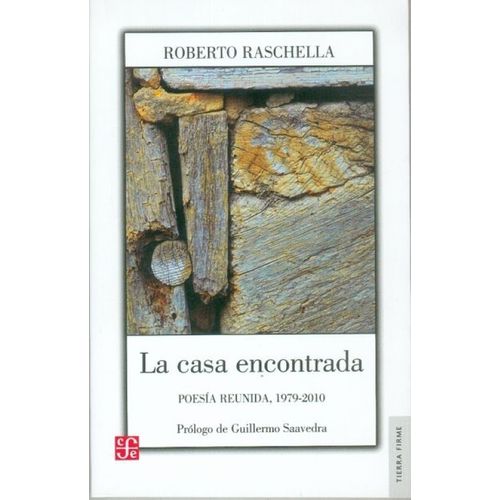 LA CASA ENCONTRADA - POESIA REUNIDA 1979-2010 - R. RASCHELLA