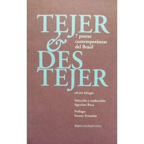 TEJER & DESTEJER - 7 POETAS CONTEMPORANEAS DEL BRASIL