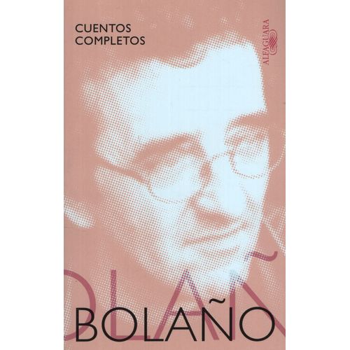 CUENTOS COMPLETOS ROBERTO BOLAÑO - ALFAGUARA