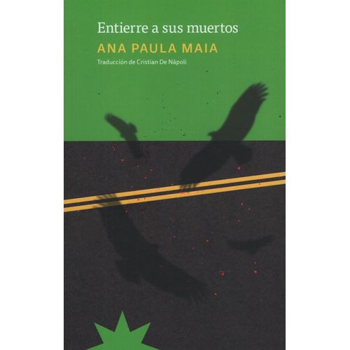 ENTIERRE A SUS MUERTOS - ANA PAULA MAIA